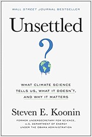 Cover of Unsettled: What Climate Science Tells Us, What It Doesn’t, and Why It Matters